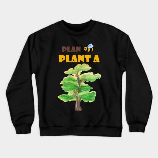 Plan B, plant a tree :) Crewneck Sweatshirt